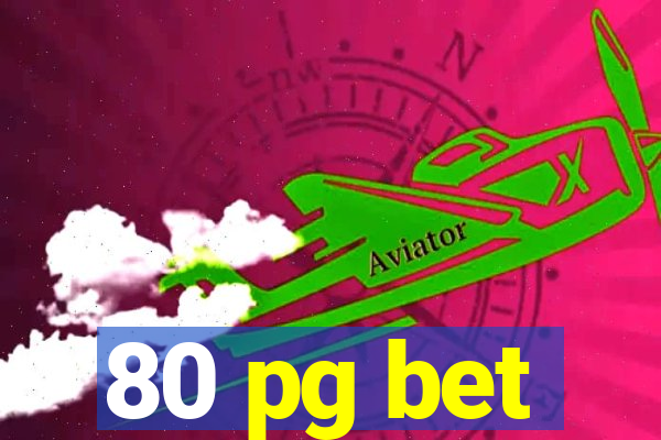 80 pg bet